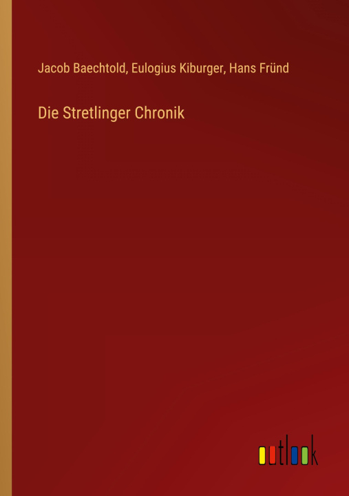 Kniha Die Stretlinger Chronik Eulogius Kiburger