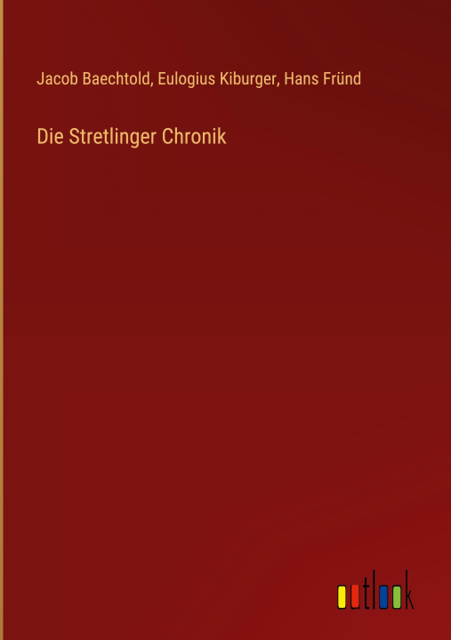 Kniha Die Stretlinger Chronik Eulogius Kiburger