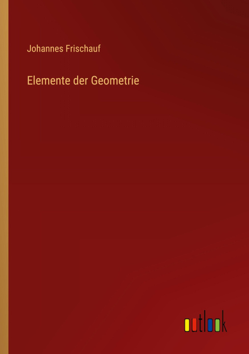 Kniha Elemente der Geometrie Johannes Frischauf