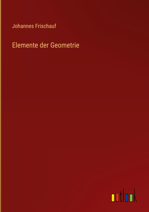 Kniha Elemente der Geometrie Johannes Frischauf