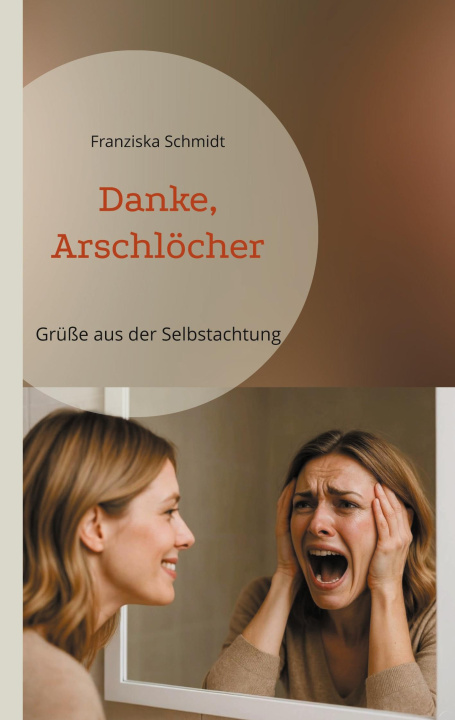 Knjiga Danke, Arschlöcher Franziska Schmidt