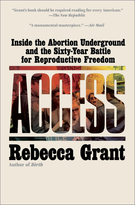 Kniha ACCESS INSIDE THE ABORTION UNDERGROUND GRANT REBECCA