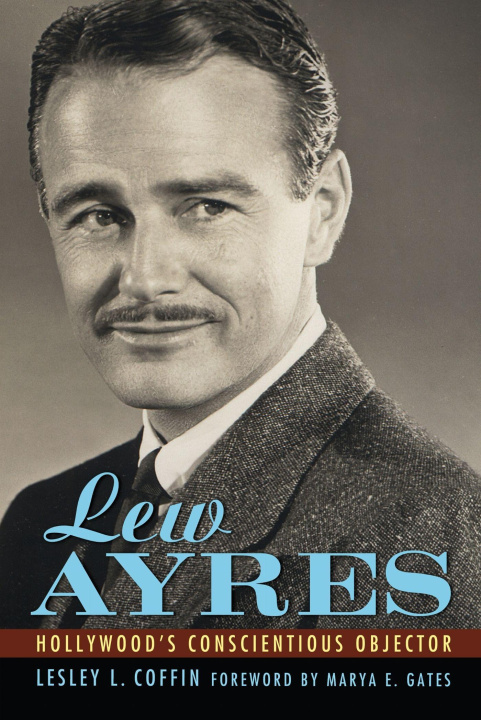 Book Lew Ayres – Hollywood`s Conscientious Objector Lesley L. Coffin