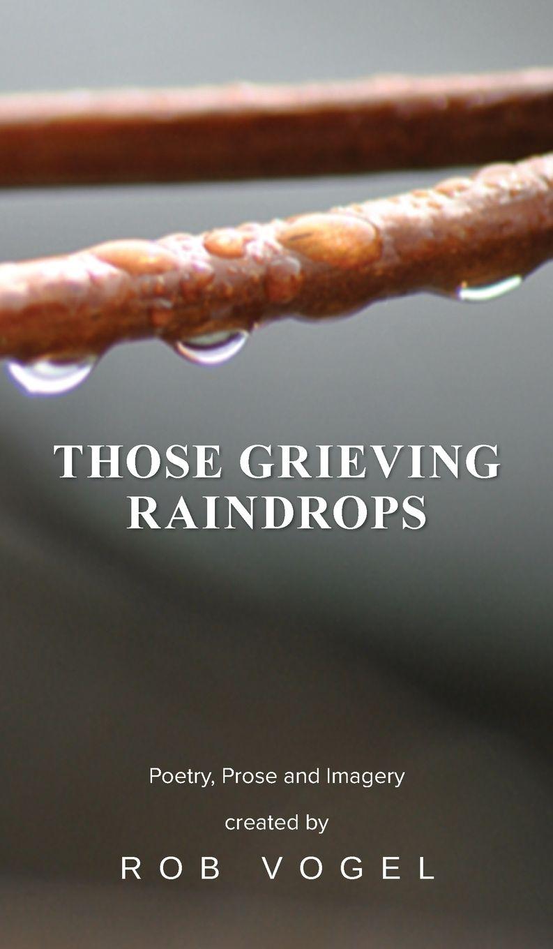 Kniha Those Grieving Raindrops Rob Vogel