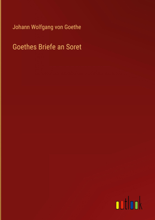 Knjiga Goethes Briefe an Soret J. Goethe