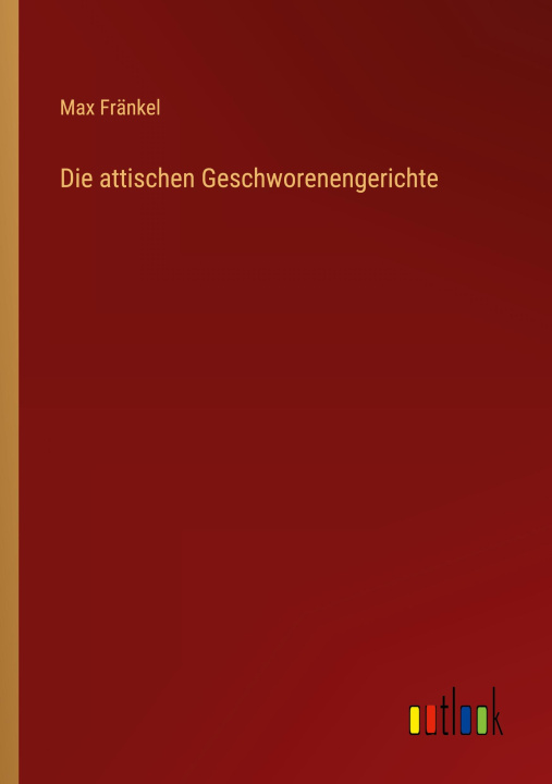 Knjiga Die attischen Geschworenengerichte Max Fränkel