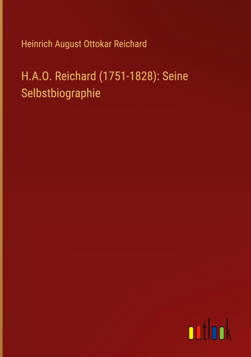 Kniha H.A.O. Reichard (1751-1828): Seine Selbstbiographie Heinrich August Ottokar Reichard