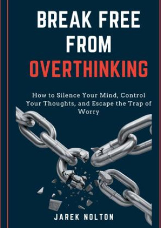 Kniha Break Free from Overthinking Jarek Nolton