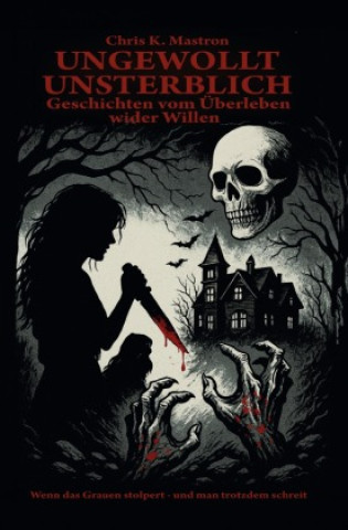 Könyv Ungewollt unsterblich Chris K. Mastron