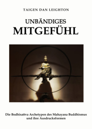 Kniha Unbändiges Mitgefühl Taigen Dan Leighton