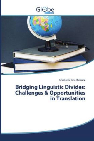 Kniha Bridging Linguistic Divides: Challenges & Opportunities in Translation Chidinma Ann Ihekuna