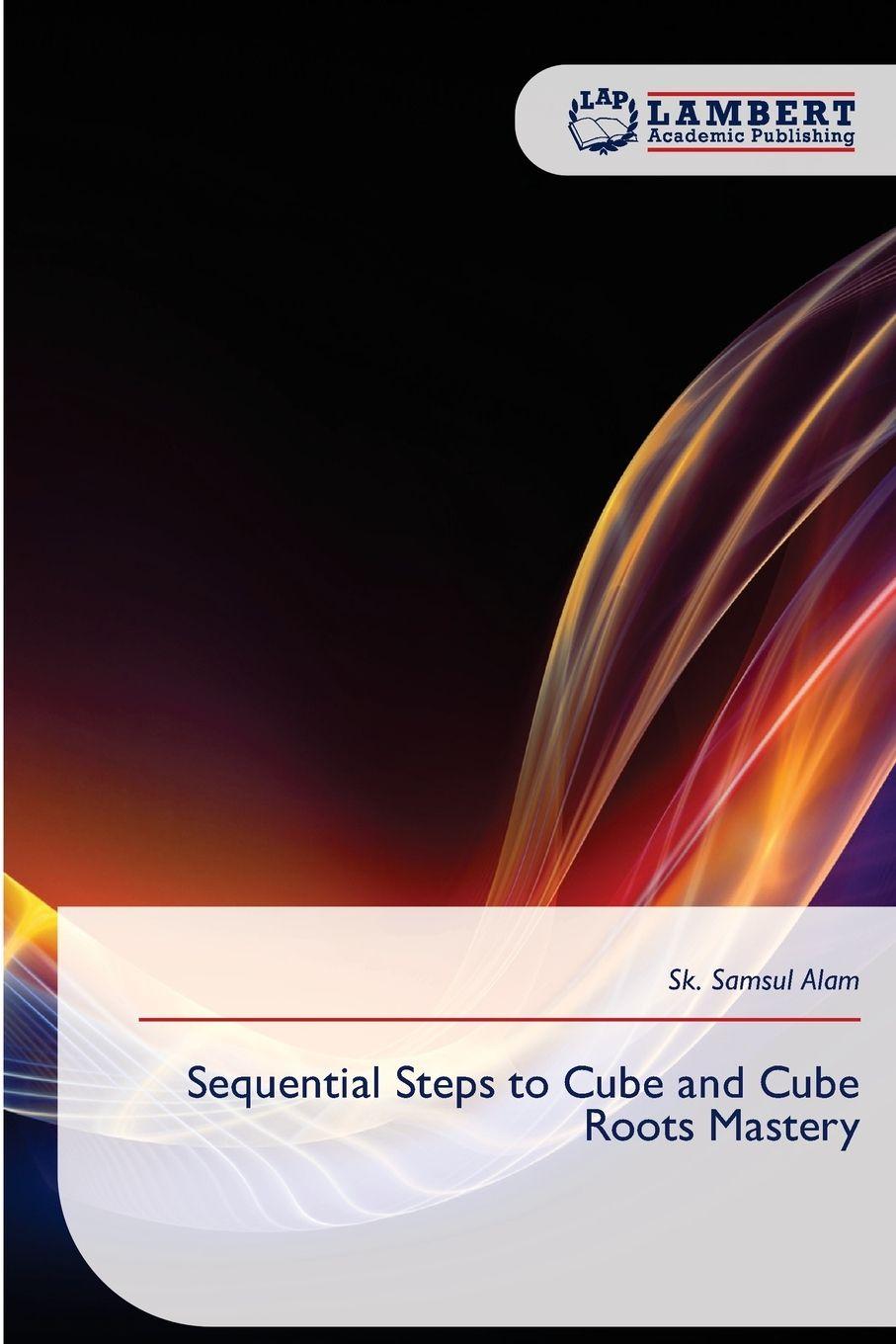 Knjiga Sequential Steps to Cube and Cube Roots Mastery Sk. Samsul Alam