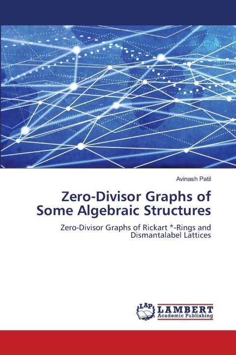 Kniha Zero-Divisor Graphs of Some Algebraic Structures Avinash Patil