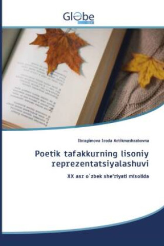 Kniha Poetik tafakkurning lisoniy reprezentatsiyalashuvi Ibragimova Iroda Artikmashrabovna