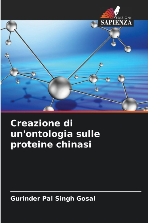 Libro Creazione di un'ontologia sulle proteine chinasi Gurinder Pal Singh Gosal