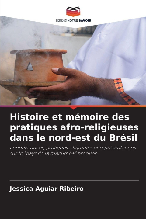 Kniha Histoire et mémoire des pratiques afro-religieuses dans le nord-est du Brésil Jessica Aguiar Ribeiro