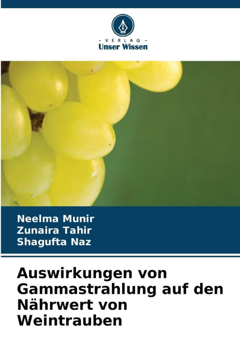 Kniha Auswirkungen von Gammastrahlung auf den Nährwert von Weintrauben Neelma Munir
