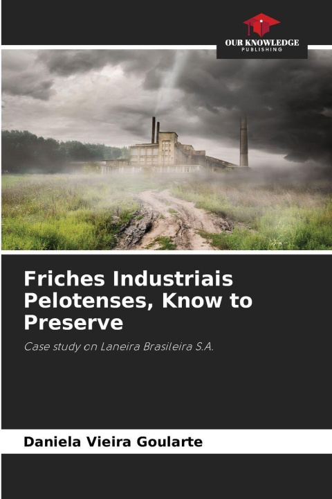 Kniha Friches Industriais Pelotenses, Know to Preserve Daniela Vieira Goularte