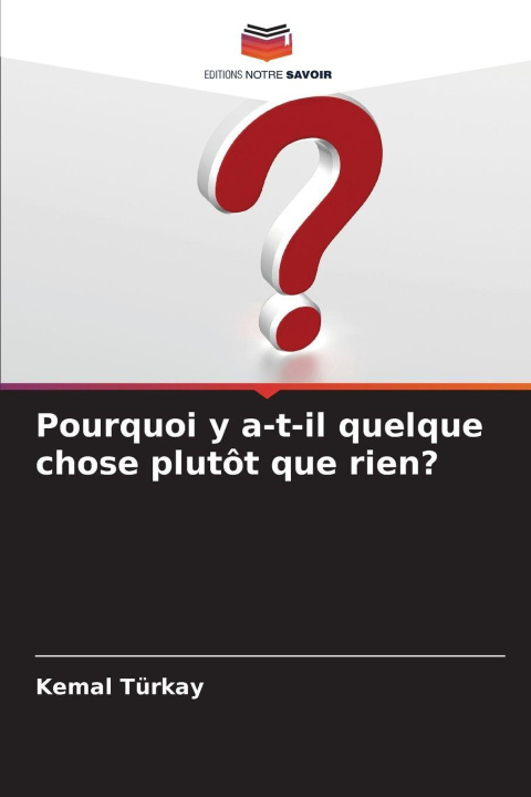 Kniha Pourquoi y a-t-il quelque chose plutôt que rien? Kemal Türkay