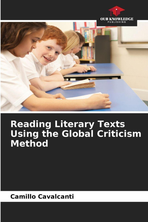 Knjiga Reading Literary Texts Using the Global Criticism Method Camillo Cavalcanti