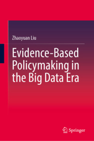 Kniha Evidence-Based Policymaking in the Big Data Era Zhaoyuan Liu