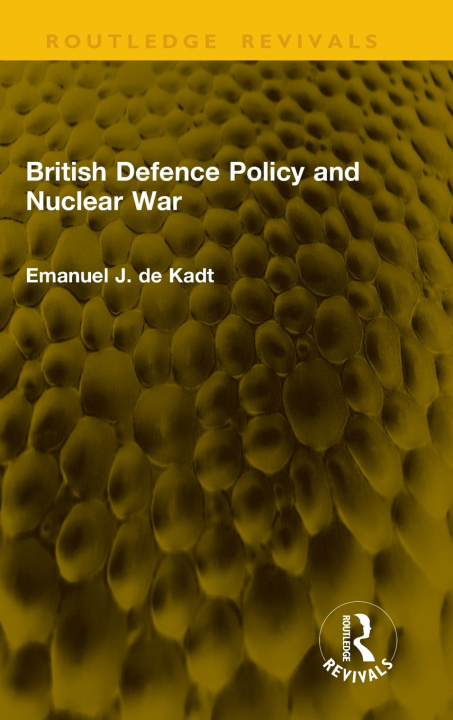 Kniha British Defence Policy and Nuclear War Emanuel J. de Kadt