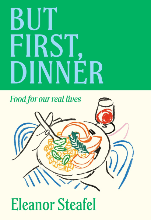 Kniha But First, Dinner Eleanor Steafel