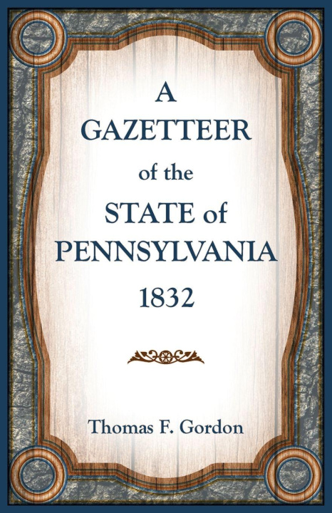 Kniha A Gazetteer of the State of Pennsylvania 1832 Thomas Gordon