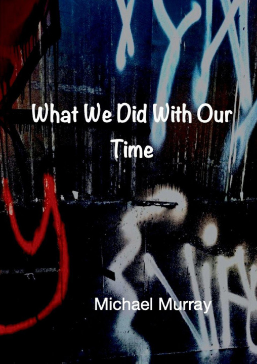 Knjiga What We Did With Our Time Michael Murray