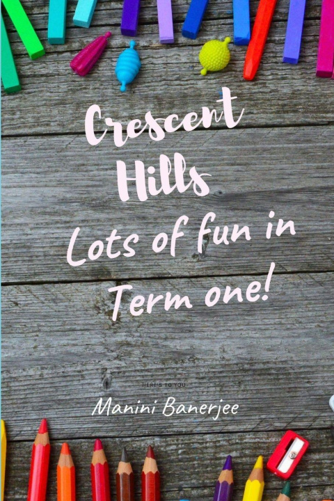 Kniha Crescent Hills - Summery Fun in Term One Manini Banerjee