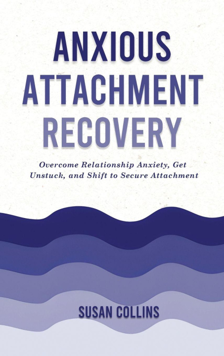 Knjiga Anxious Attachment Recovery Susan Collins