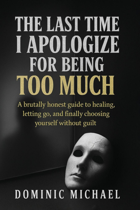 Knjiga The Last Time I Apologize for Being Too Much Dominic Michael