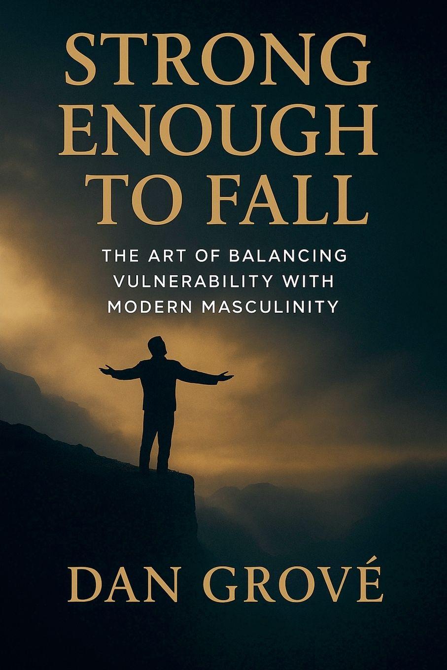 Knjiga Strong Enough to Fall - The Art of Balancing Vulnerability with Modern Masculinity Dan Grové