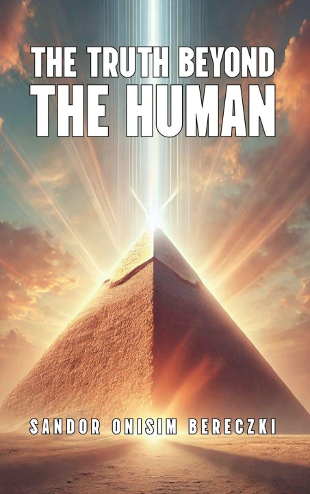 Kniha Truth Beyond The Human Sandor Onisim Bereczki