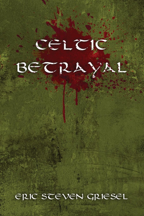 Kniha Celtic Betrayal Eric Steven Griesel