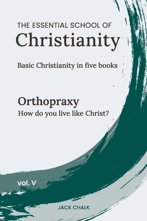 Buch The Essential School of Christianity, Vol. V - Orthopraxy Jack Chalk