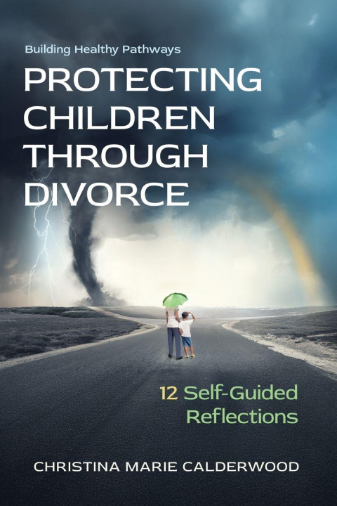 Kniha PROTECTING CHILDREN THROUGH DIVORCE Christina Marie Calderwood
