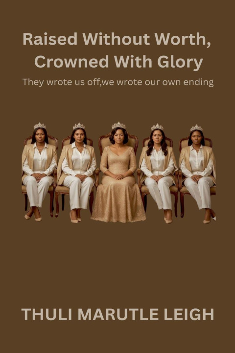 Kniha Raised  Without Worth, Crowned With Glory Thuli Marutle Leigh