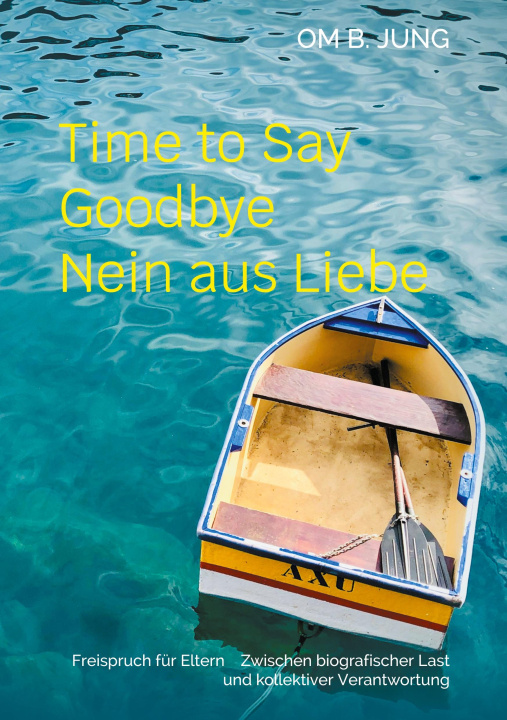 Kniha Time to Say Goodbye      Nein aus Liebe Om B. Jung