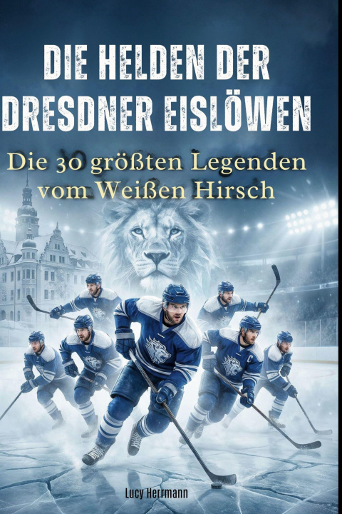 Kniha Die Helden der Dresdner Eislöwen 