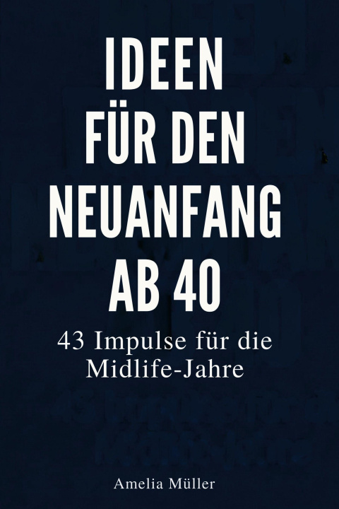 Kniha Ideen für den Neuanfang ab 40 Amelia Müller