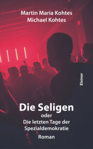 Kniha Die Seligen oder Die letzten Tage der Spezialdemokratie Michael Kohtes