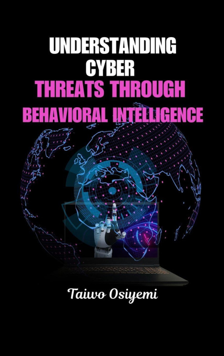 Kniha Understanding Cyber Threats Through Behavioral Intelligence Taiwo Osiyemi