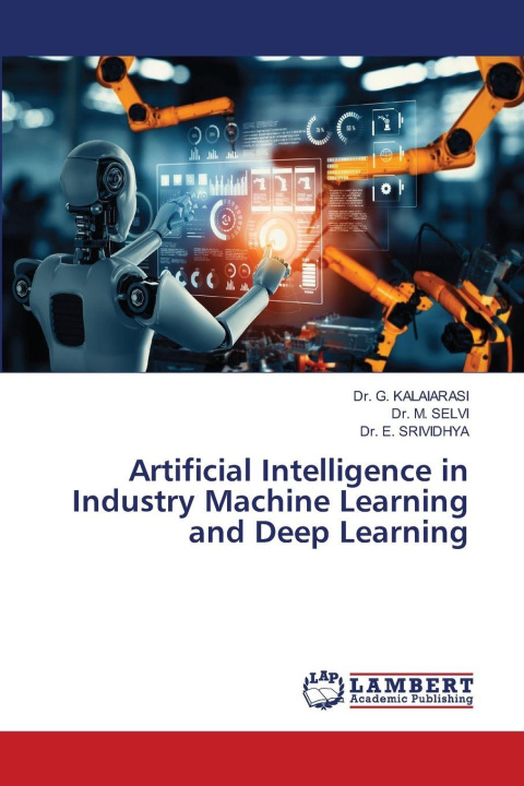 Kniha Artificial Intelligence in Industry Machine Learning and Deep Learning M. Selvi