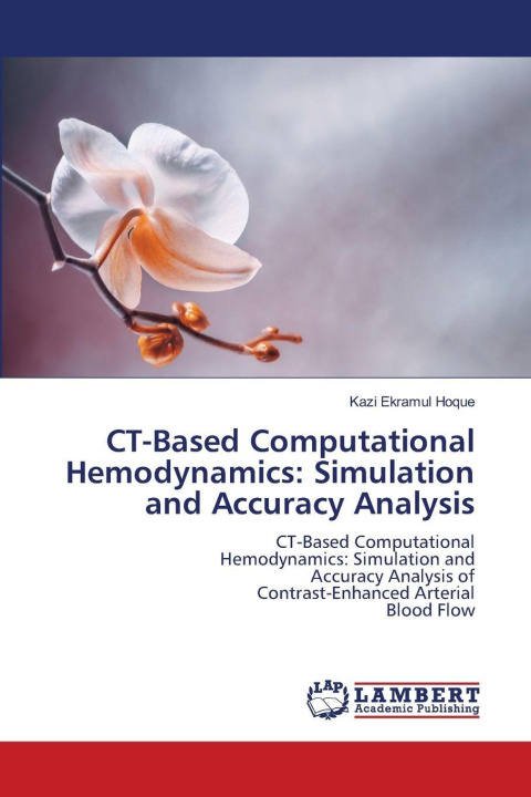 Kniha CT-Based Computational Hemodynamics: Simulation and Accuracy Analysis Kazi Ekramul Hoque