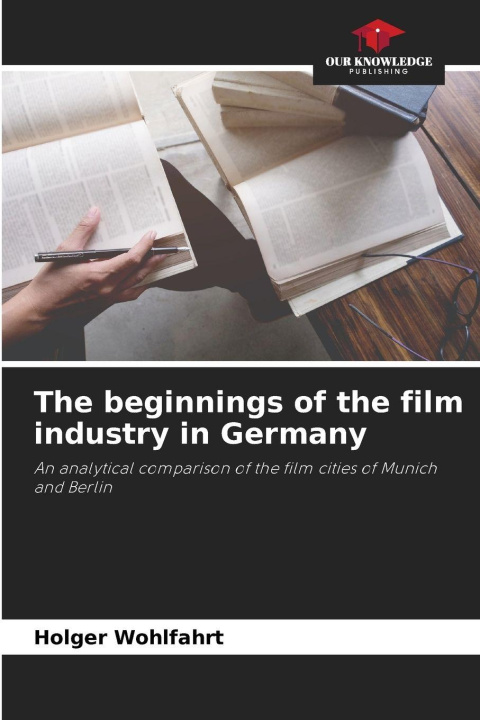 Kniha The beginnings of the film industry in Germany Holger Wohlfahrt