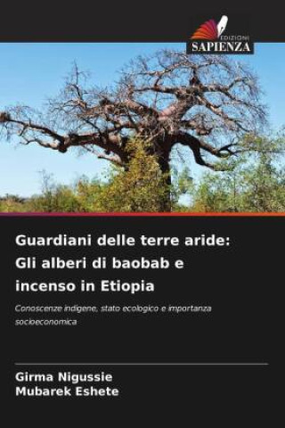 Kniha Guardiani delle terre aride: Gli alberi di baobab e incenso in Etiopia Mubarek Eshete