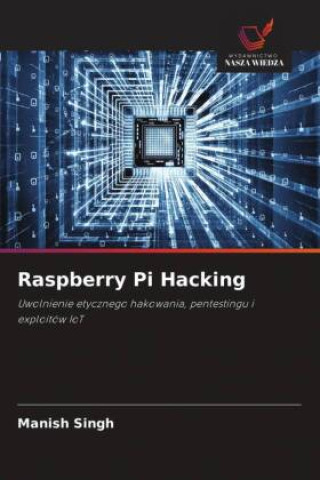 Kniha Raspberry Pi Hacking Manish Singh