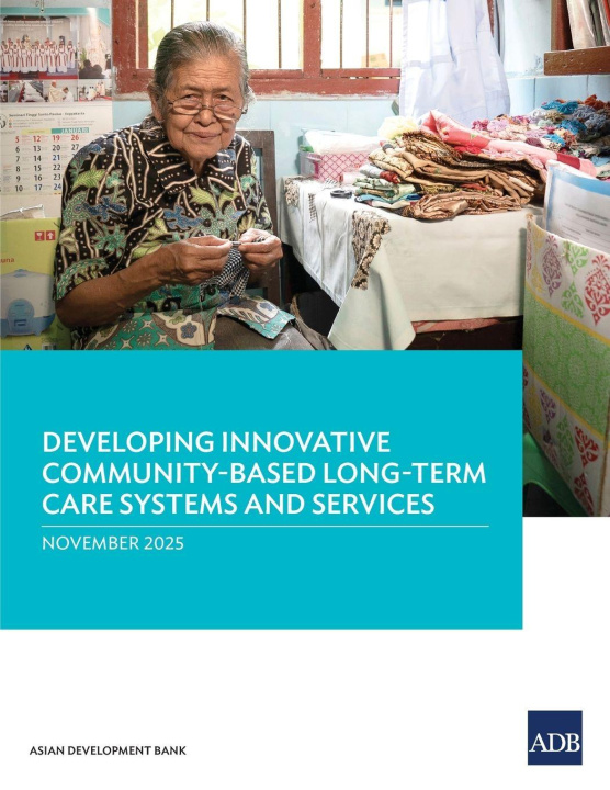 Kniha Developing Innovative Community-Based Long-Term Care Systems and Services Asian Development Bank