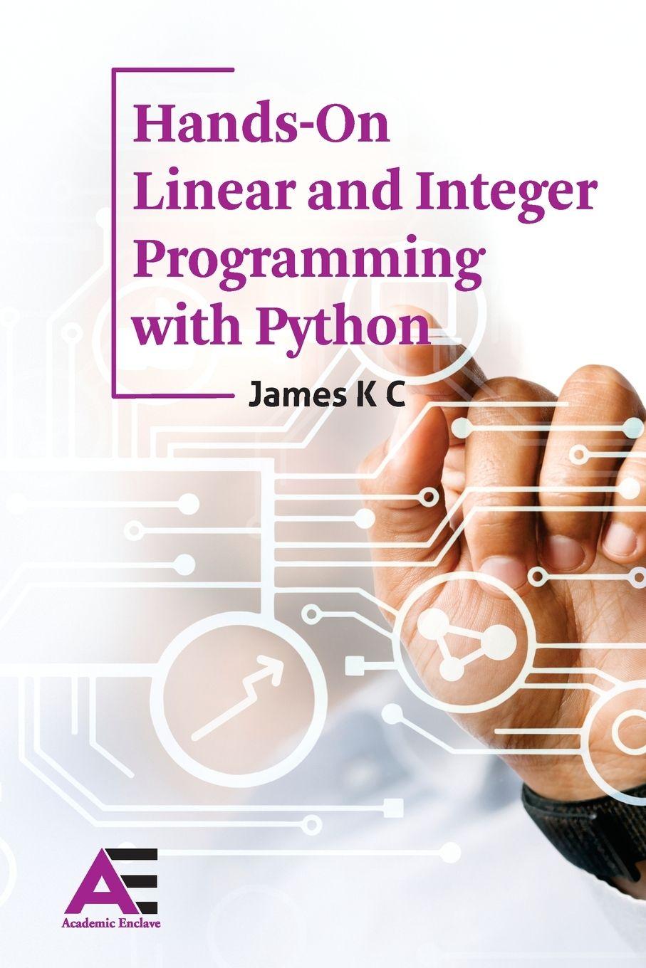 Könyv Hands-On Linear and Integer Programming with Python K C James
